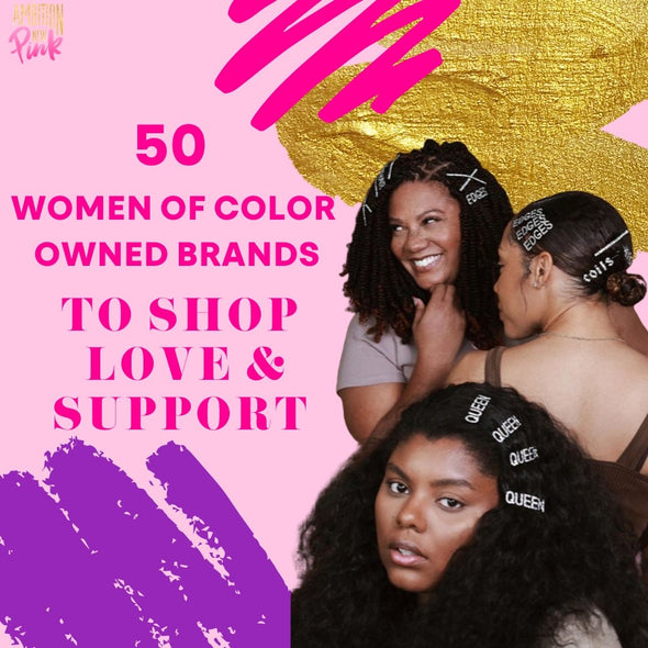 Ambition Is The New Pink Women’s History Month Shopping Guide| 50 Women of Color Owned Brands to Shop Love Support