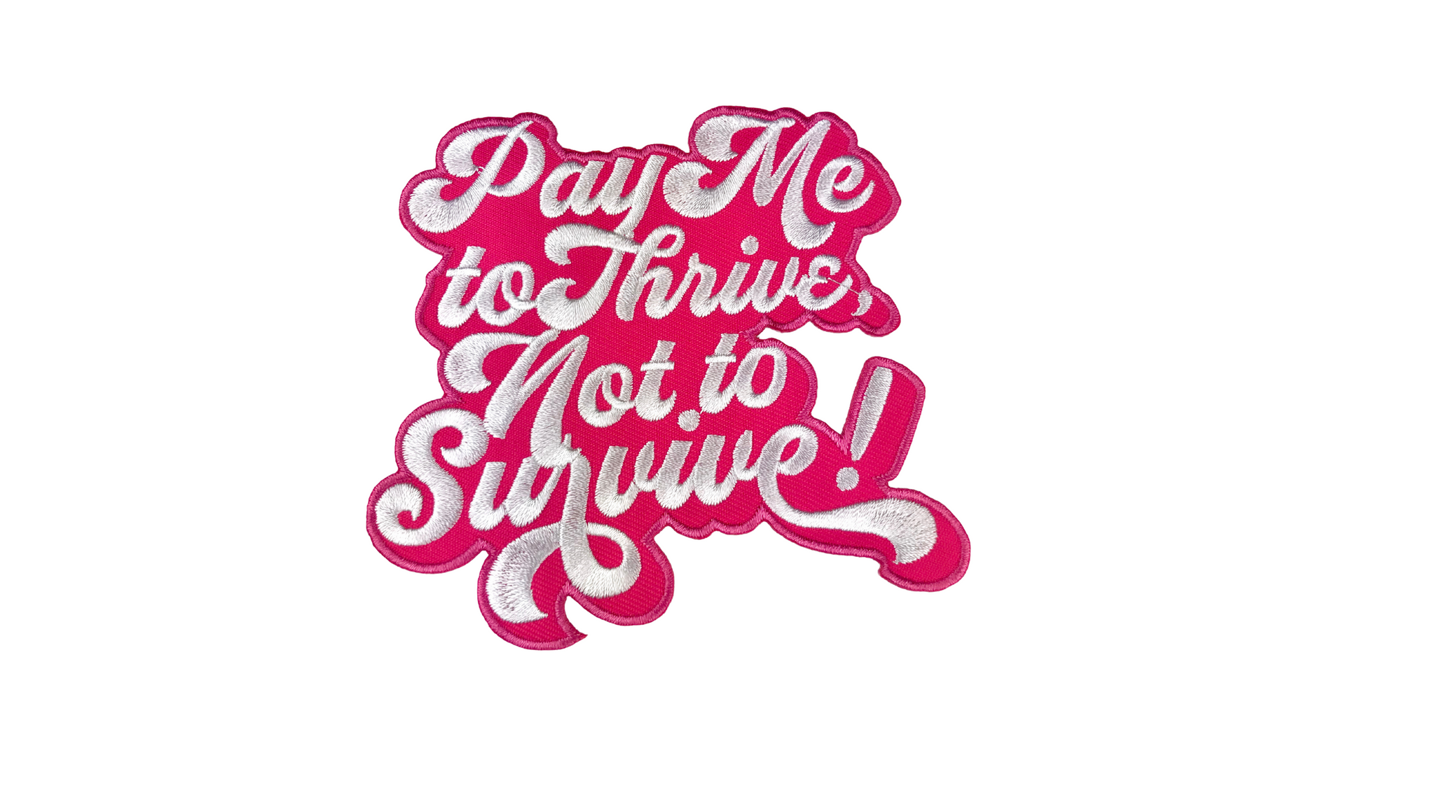 4" embroidered sew on patch in pink and white, with the text reading Pay Me to Thrive Not to Survive