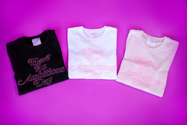 Have An Ambitious Day Tee - Ambition Is The New Pink